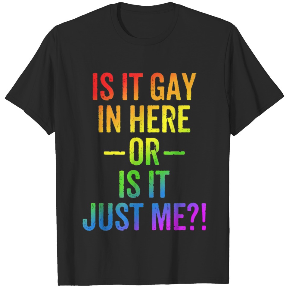 Lgbt Is It Gay In Here Or Is It Just Me Funny Gay T-Shirt