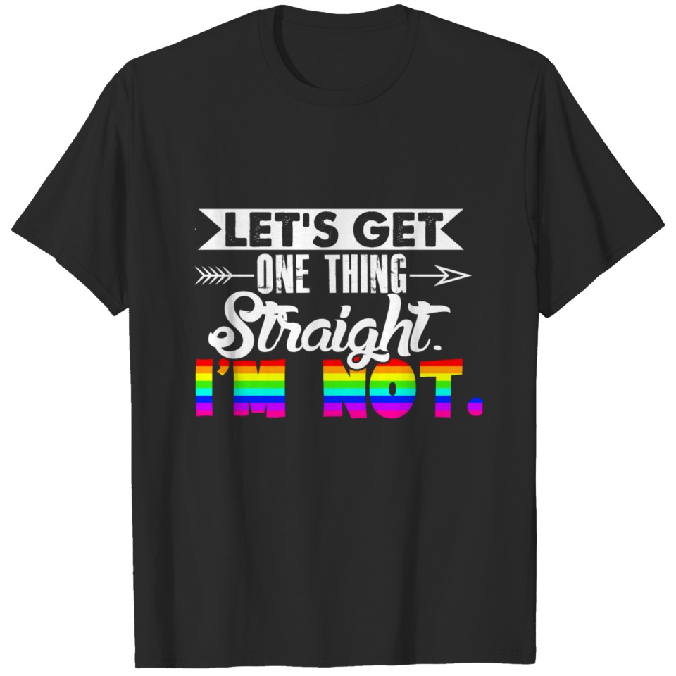 Lgbt - Let'S Get One Thing Straight...I'M Not T-Shirt