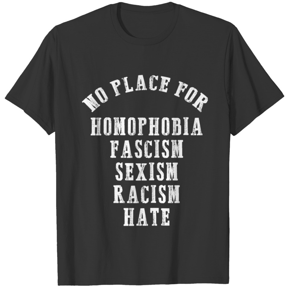 Lgbt No Place For Homophobia Fascism Sexism Racism T Shirts