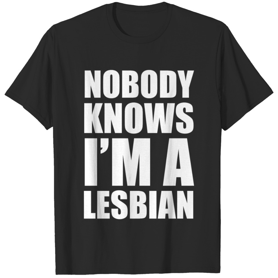 Lgbt - Nobody Knows I Am A Lesbian T Shirt T-Shirt