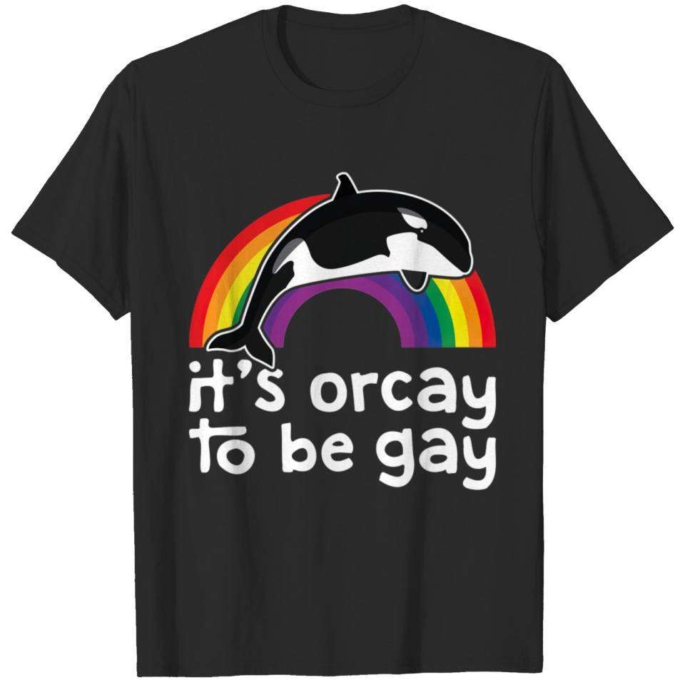 Lgbt Orca Whale Its Orcay To Be Gay Rainbow Gay T-Shirt