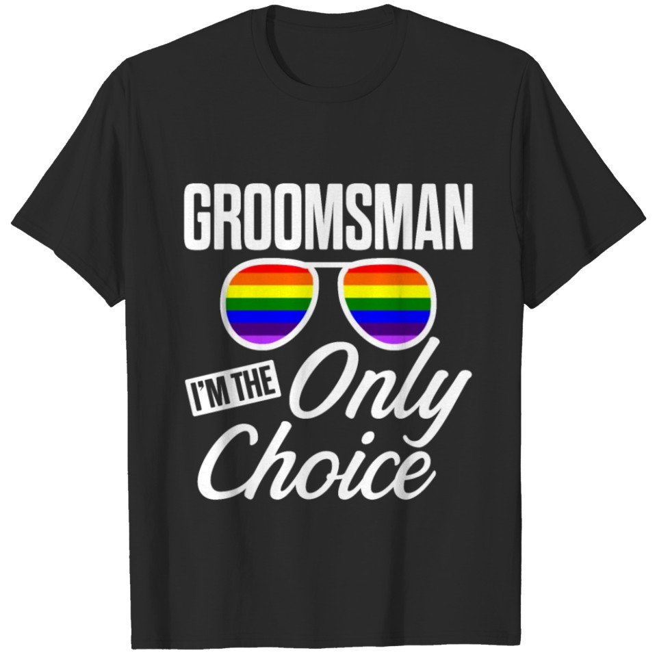 Lgbt Pride Gay Bachelor Party Only Choice T-Shirt