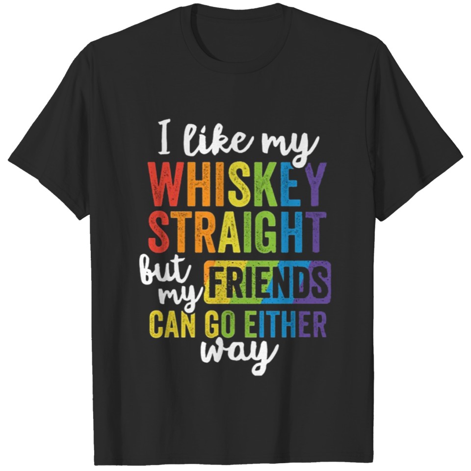 Lgbt Pride I Like My Whiskey Straight T-Shirt