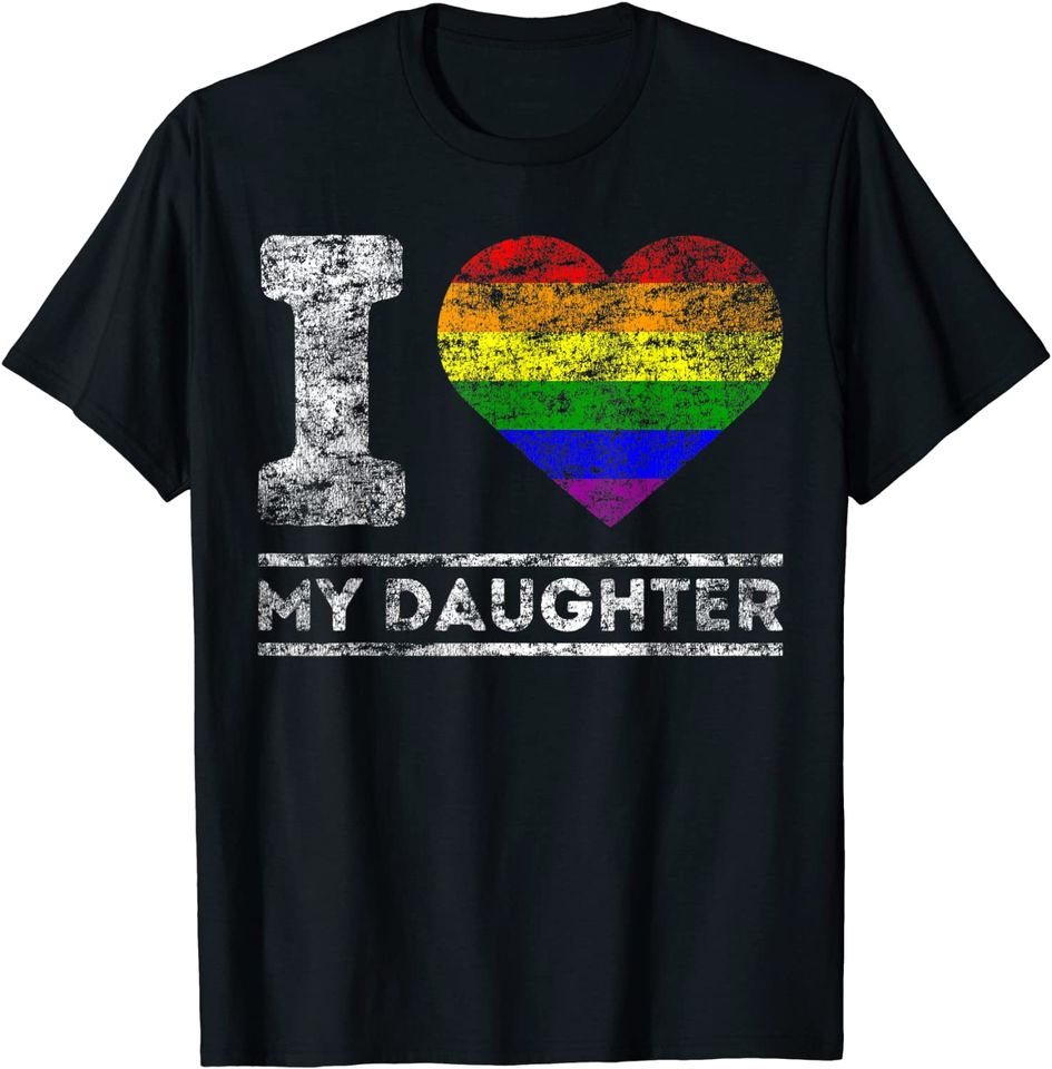 Lgbt Pride I Love My Daughter Rainbow Support Family Lover T-Shirt