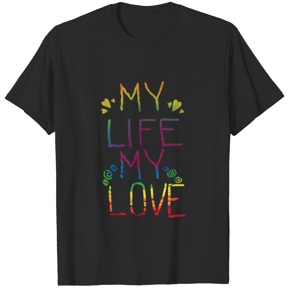 Lgbt Pride My Life My Love Gay Or Lesbian Pride T-Shirt