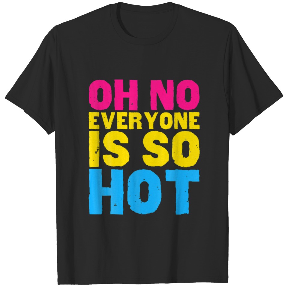 Lgbt Pride Oh No Everyone Is So Hot Pansexual Supp T-Shirt