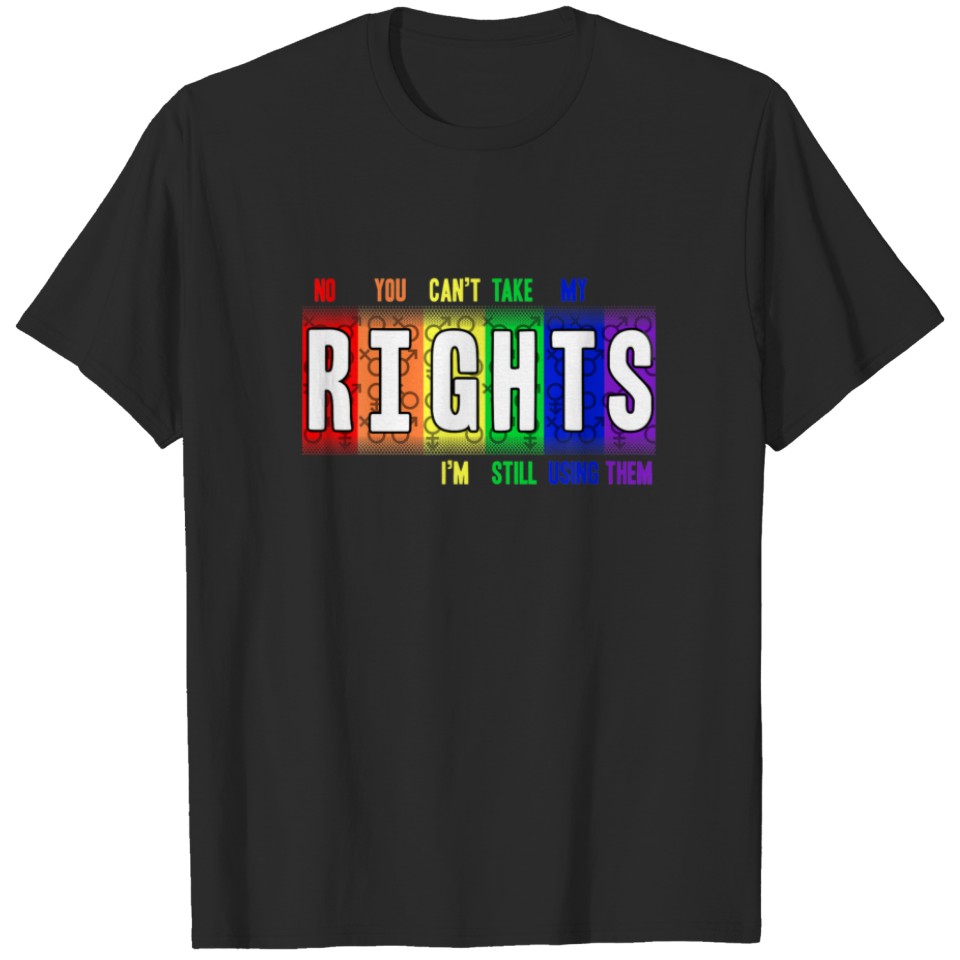 Lgbt Pride Quote No You Can'T Take My Rights T-Shirt