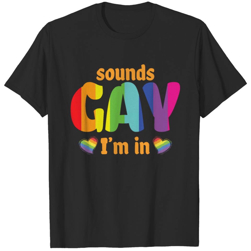 Lgbt Pride Sounds Gay Im In T-Shirt