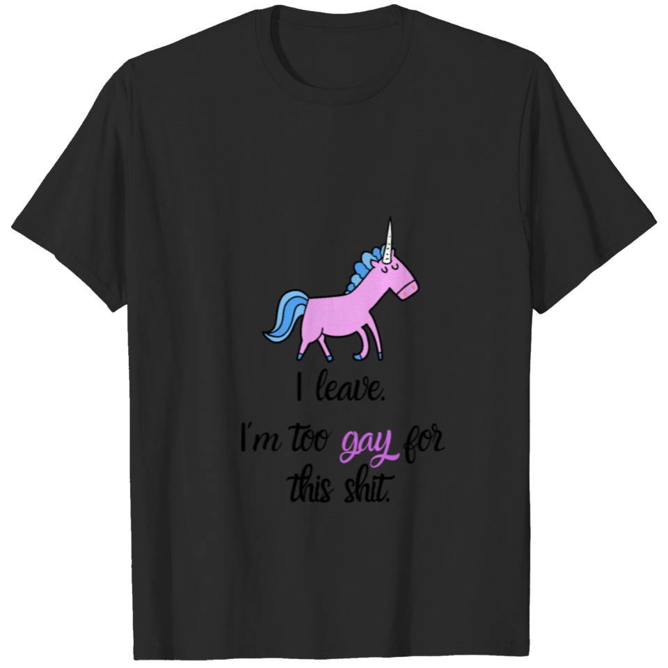 Lgbt Shirt And Clothing "Too Gay For This Shit" T-Shirt