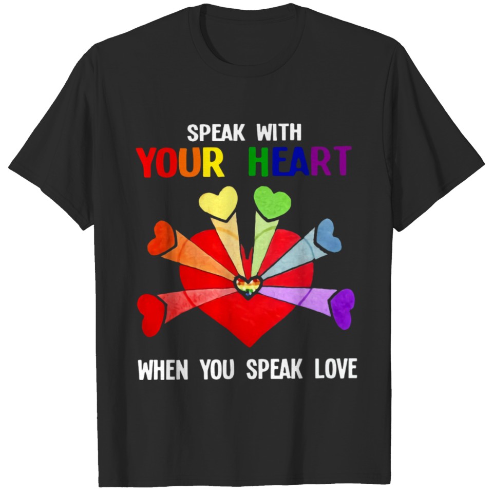 Lgbt Speak With Your Heart When You Speak Love T-Shirt