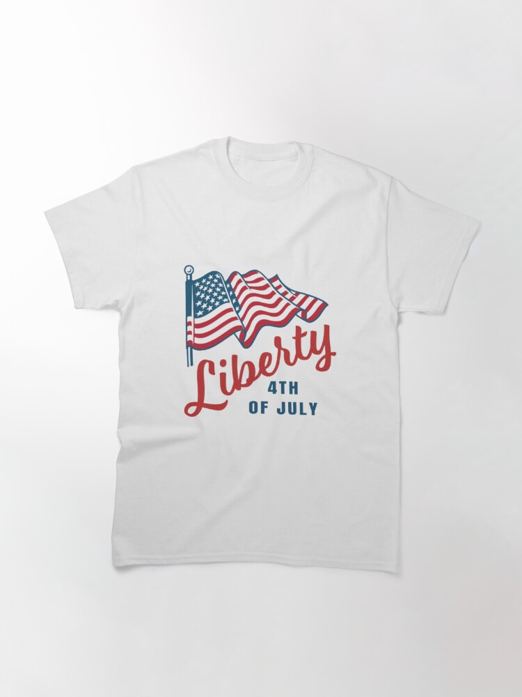 Liberty 4Th Of July Classic T-Shirt July 4Th Tshirt, July 4Th Tee, Independence Premium Shirt