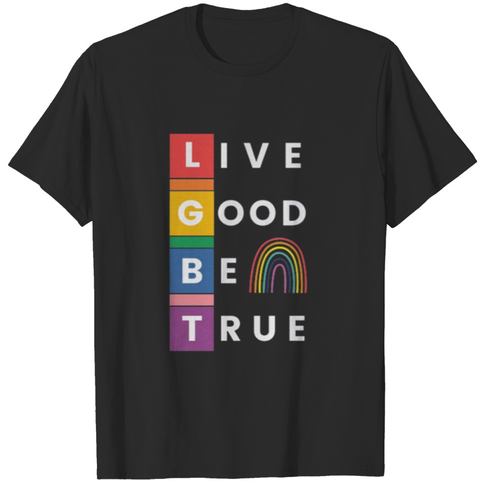 Live Good Be True Lgbt T Shirt T-Shirt
