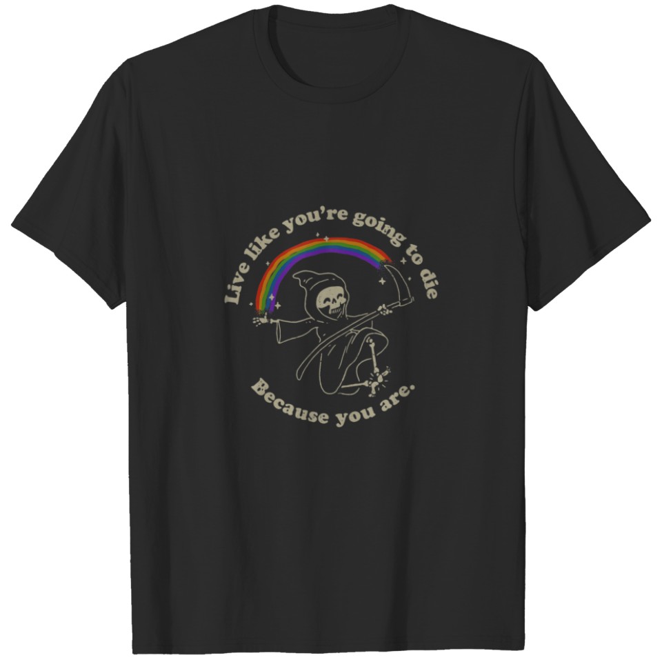 Live Like You'Re Going To Die Because You Are Lgbt T-Shirt