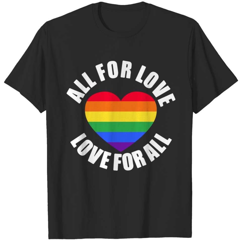 Love For All And All For Love Lgbt Pride T-Shirt