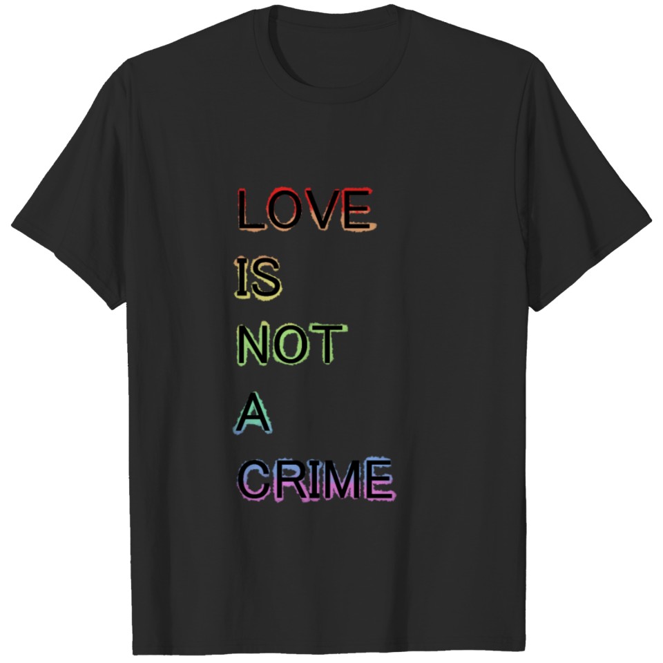 Love Is Not A Crime Lgbt Rights T-Shirt