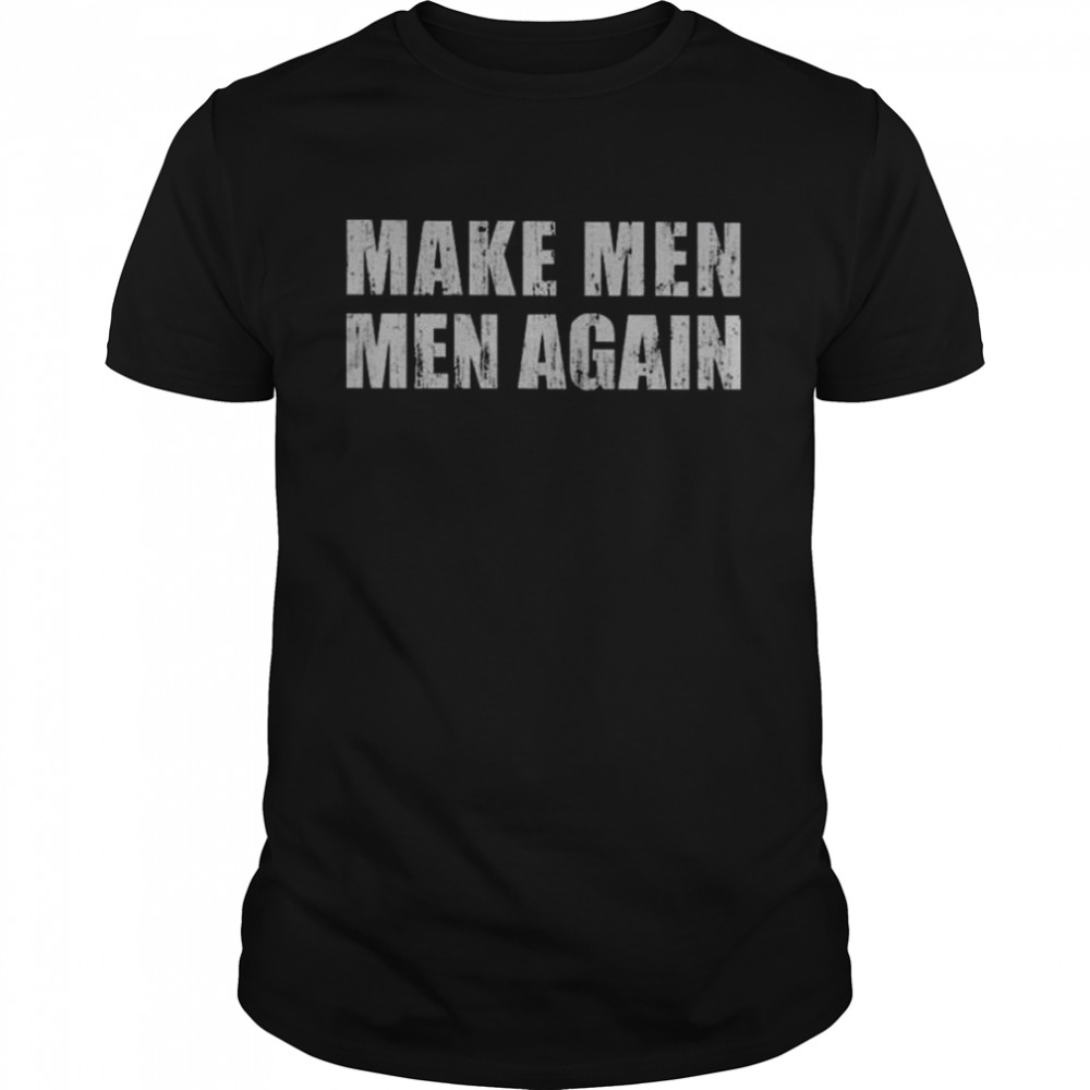 Make Men Men Again Shirt, Premium Shirt