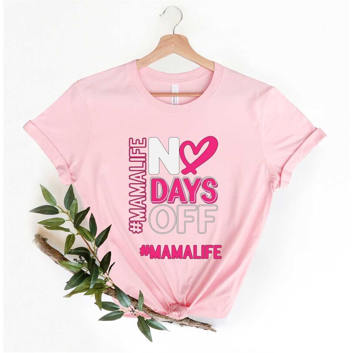 Mamalife No Days Off Shirt, Mom Shirt, Mama Shirt, Mother'S Day Shirt, Mother'S Day Gift
