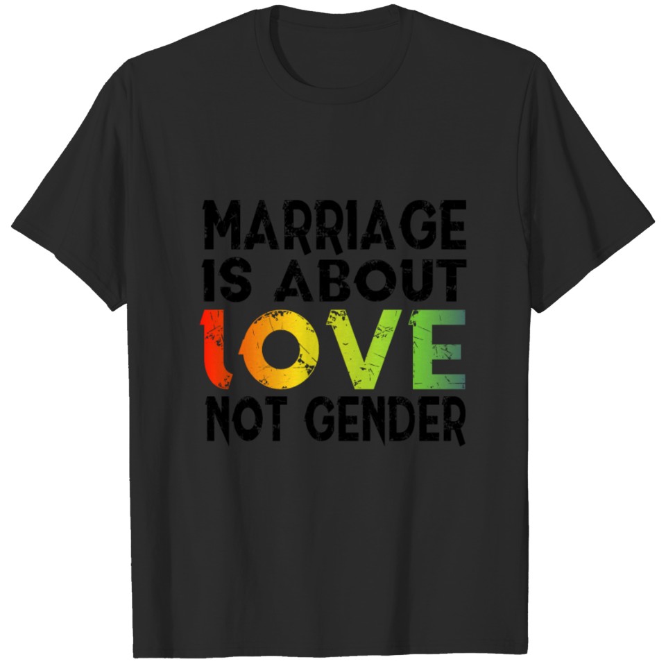 Marriage Is About Love Not Gender Lgbt Shirt T-Shirt