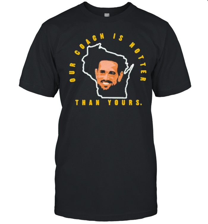 Matt Lafleur Our Coach Is Hotter Than Yours Shirt, Premium Shirt