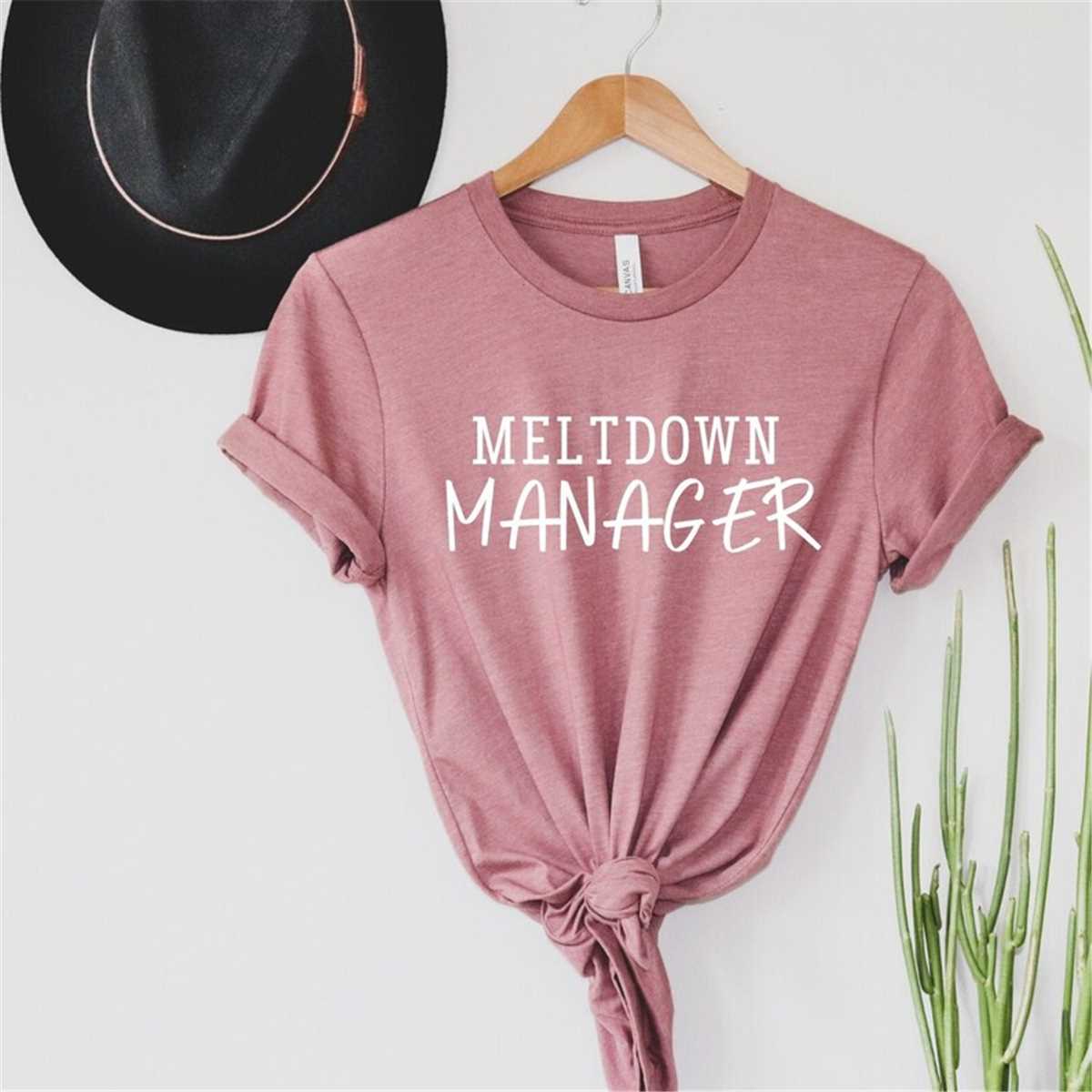 Meltdown Manager T-Shirt, Mom Shirt, Mama T- Shirt, Premium Shirt