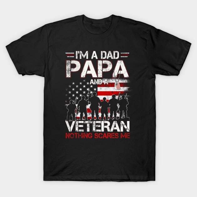 Mens Im A Dad Papa And A Veteran Nothing Scares Me T-Shirt Gift For Dad Papa Grandpa & Father'S Day T-Shirt July 4Th Tshirt