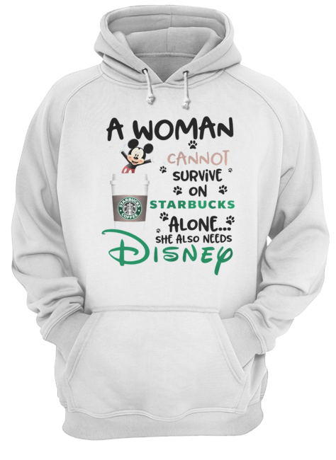 Mickey Mouse A Woman Cannot Survive On Starbucks Alone She Also Needs Disney Hoodie