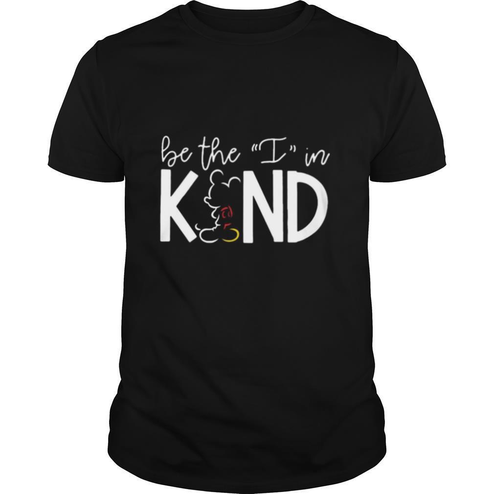 Mickey Mouse Be The I In Kind Shirt