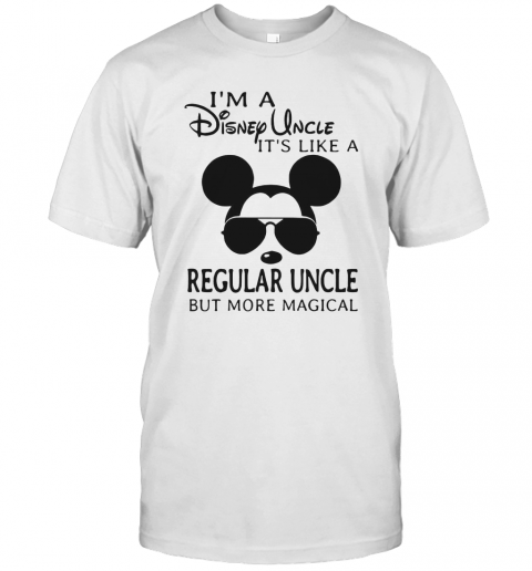 Mickey Mouse Im A Disney Uncle Its Like A Regular Uncle But More Magical T-Shirt