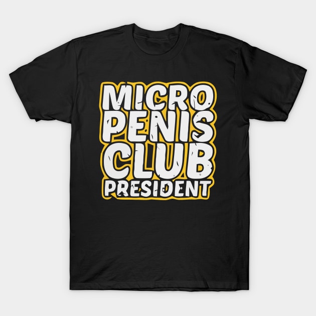 Micro Penis Club President - offensive adult humor T-Shirt