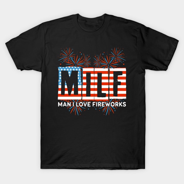 Milf Man I Love Fireworks Funny American Patriotic July 4Th T-Shirt July 4Th Tshirt, July 4Th Tee, Independence Premium Shirt