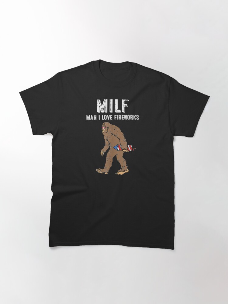 Milf Man I Love Fireworks Funny Bigfoot 4Th Of July American T-Shirt Classic T-Shirt July 4Th Tshirt, July 4Th Tee, Independence Premium Shirt