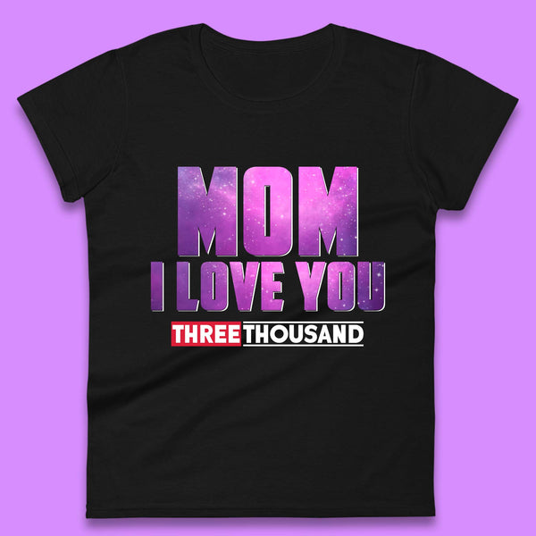 Mom I Love You Three Thousand Womens Shirt, Mom Shirt, Mama Shirt, Mother's Day Shirt, Shirt For Mom