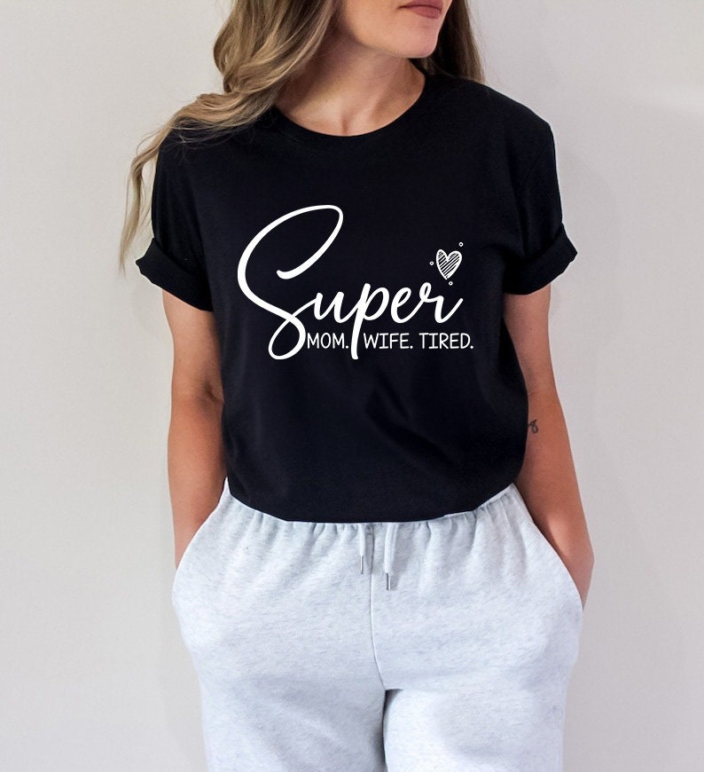 Mom Shirt, Super Mom Super Wife Super Tired Shirt, Mom Shirt, Mama Shirt, Mother's Day Shirt, Shirt For Mom