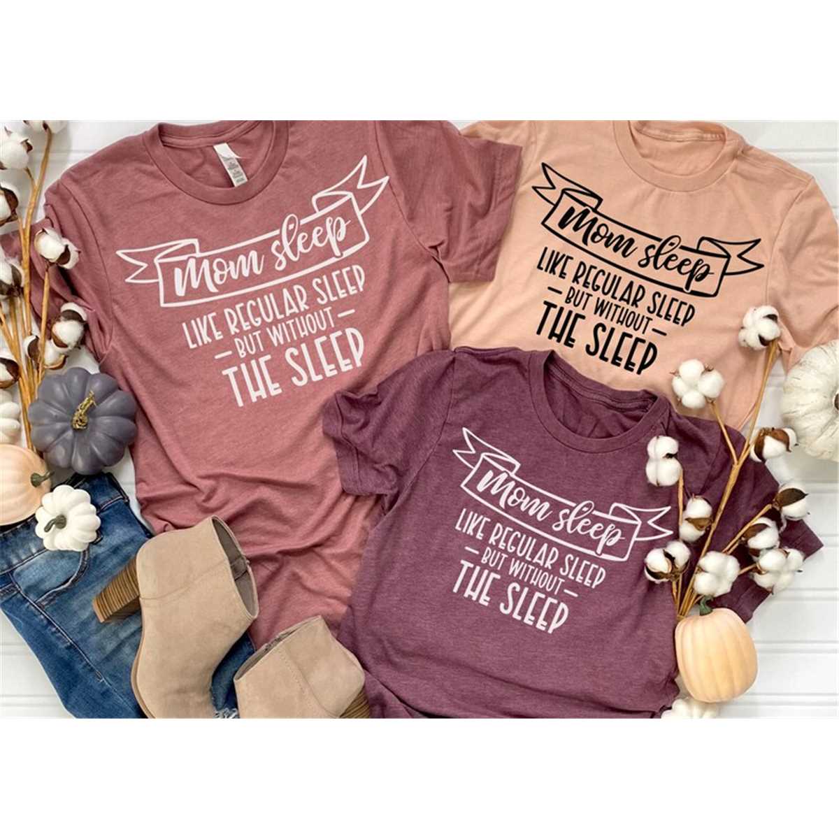 Mom Sleep Like Regular Sleep But Without The Sleep T-Shirt, Mom Shirt, Mama Shirt, Premium Shirt 11