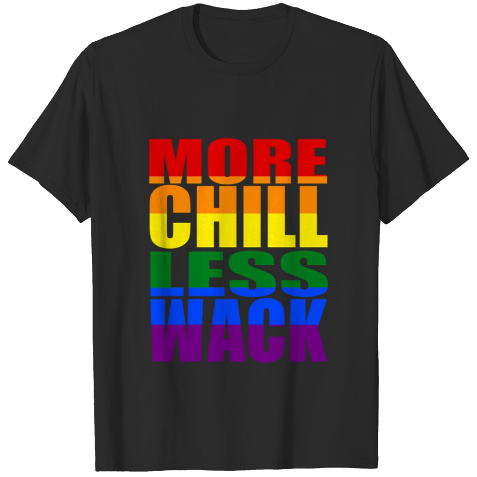 More Chill Less Wack Lgbt T-Shirt