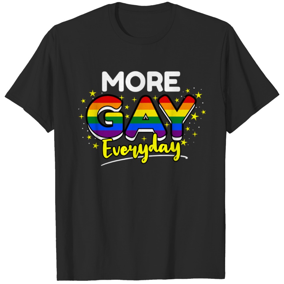 More Gay Everyday For Lgbt T-Shirt
