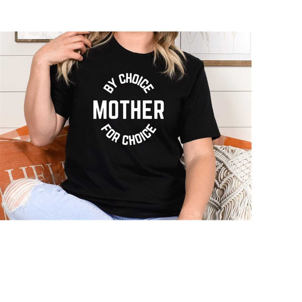 Mother By Choice For Choice Shirt, Mom Shirt, Mama Shirt, Mother'S Day Shirt, Mother'S Day Gift