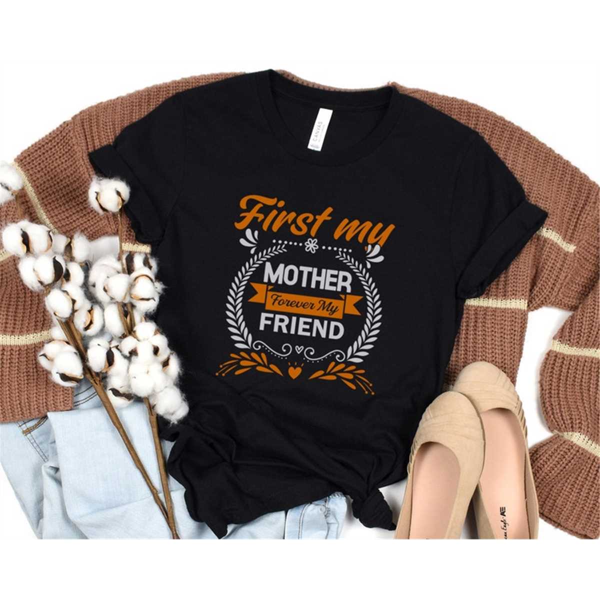 Mother Forever My Friend T-Shirt, Mom Shirt, Mama T- Shirt, Premium TShirt