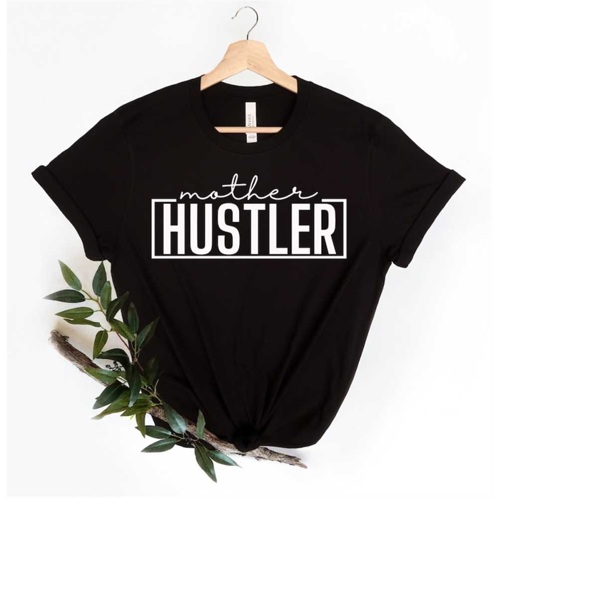 Mother Hustler T-Shirt, Mom Shirt, Mama Shirt, Premium Shirt 15