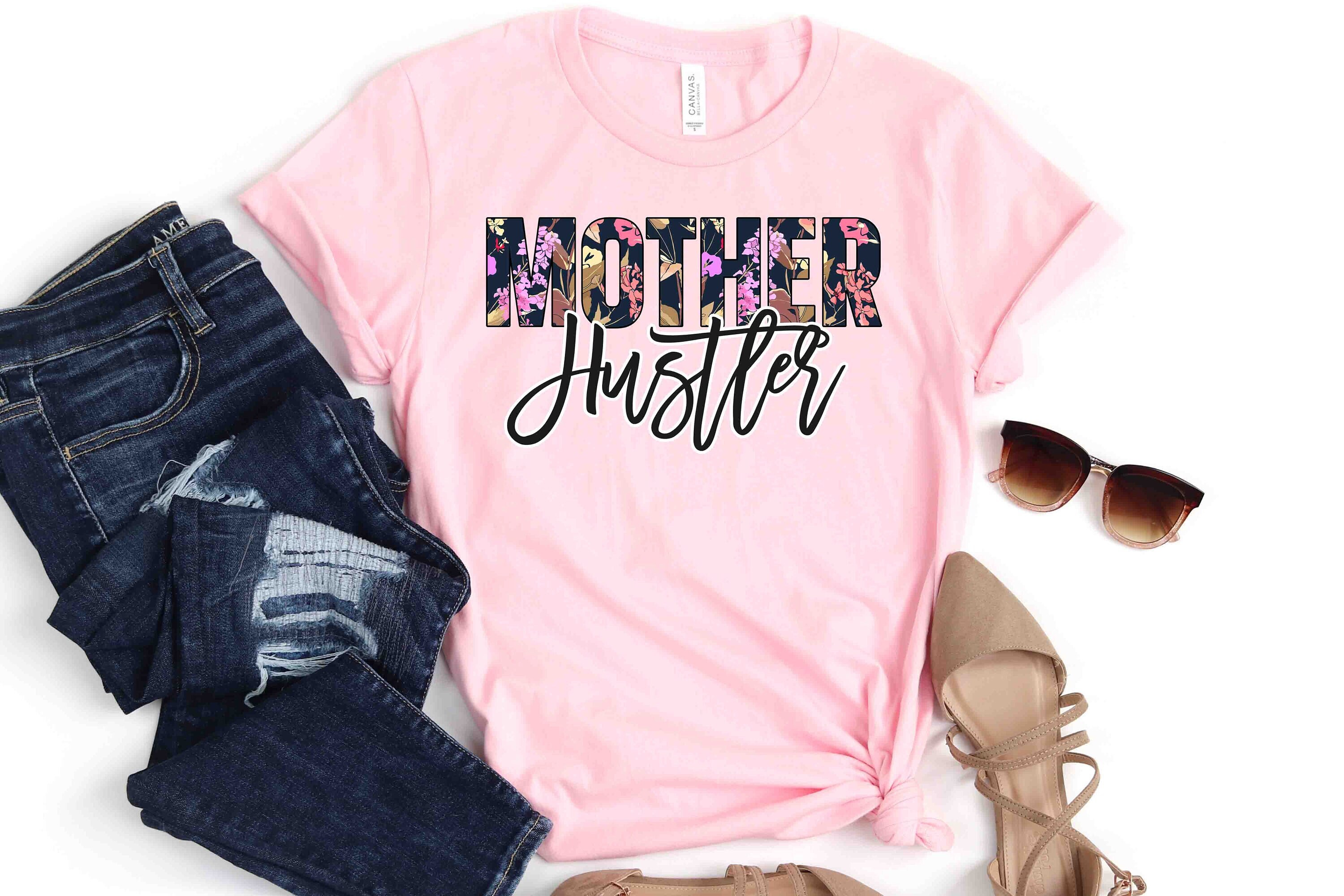 Mother Hustler T-Shirt, Mom Shirt, Mama Shirt, Premium Shirt 18