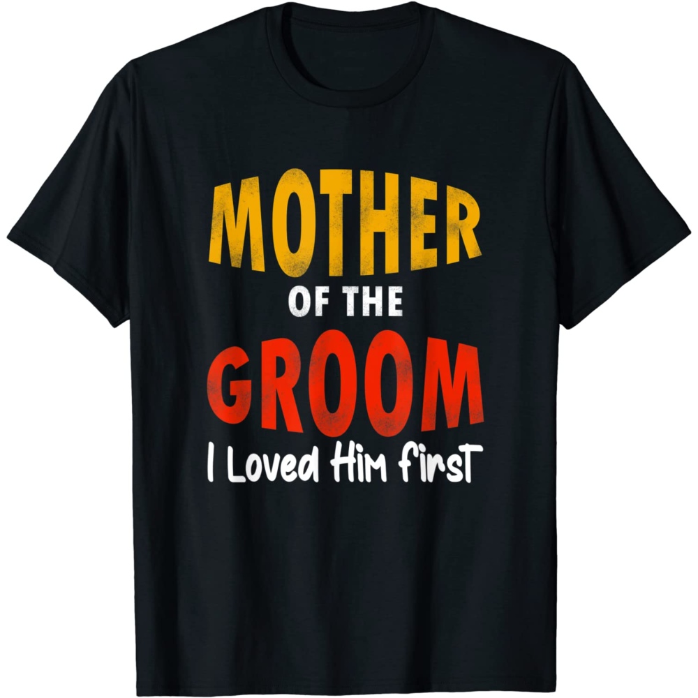 Mother Of The Groom I Loved Shirt, Mom Shirt, Mama Tee, Premium Shirt New