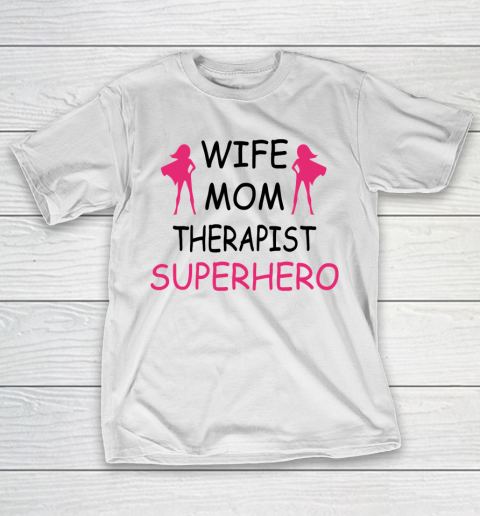 Mother's Day Funny Gift Ideas Apparel Wife Mom Therapist Mothers Day T Shirt T-Shirt