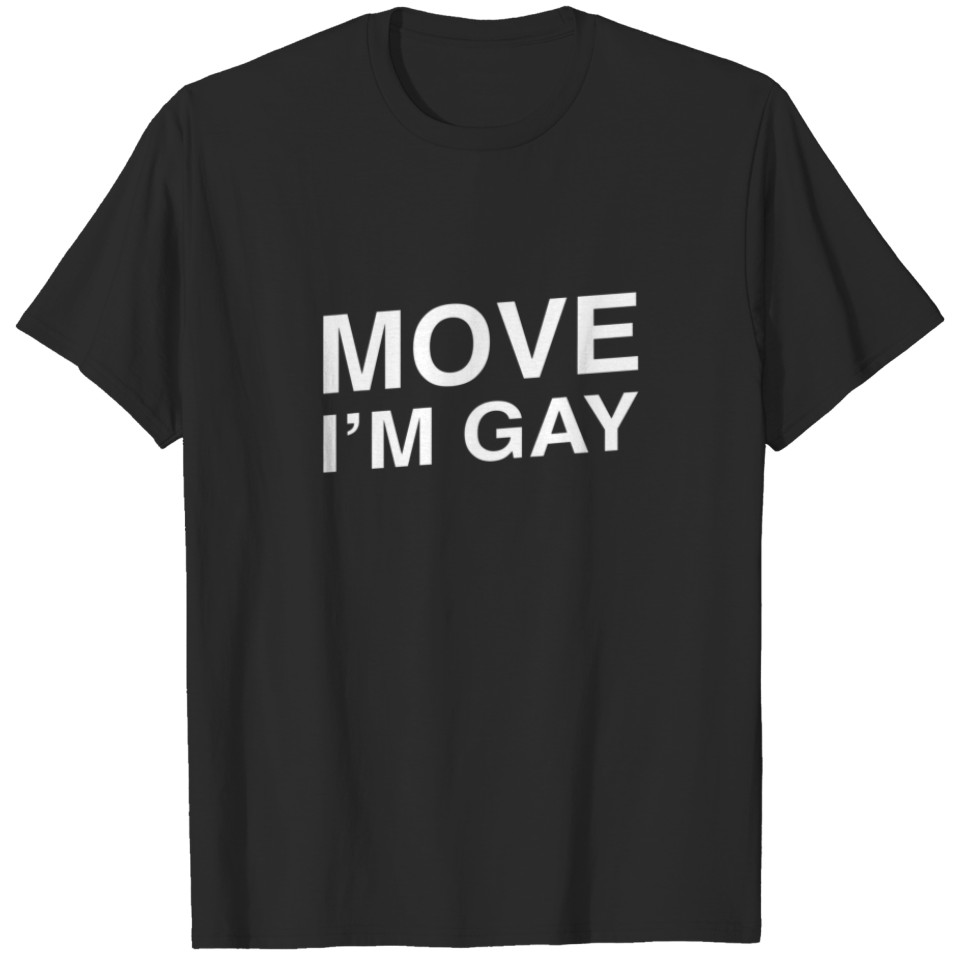 Move I'M Gay - Funny Lgbt Pride T-Shirt