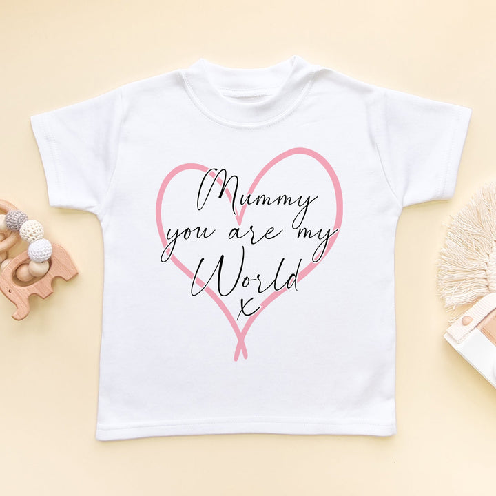 Mummy You Are My World T Shirt