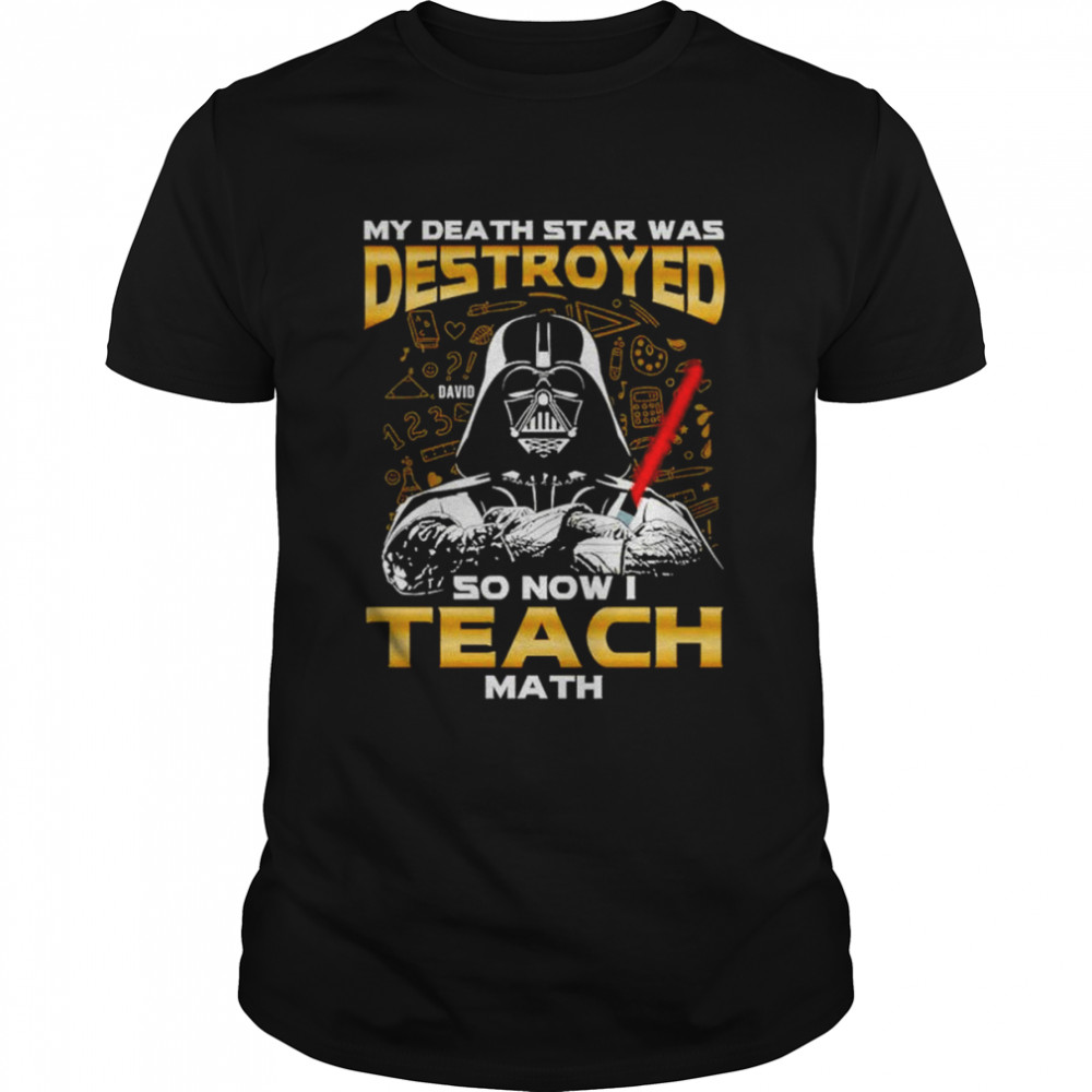 My Death Star Was Destroyed So Now I Teach Math Shirt, Premium Shirt