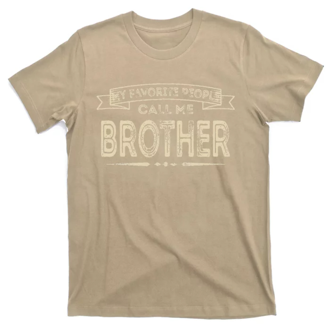 My Favorite People Call Me Brother Fathers Day Mothers Day Shirt, Mom Shirt, Mama Shirt, Shirt For Mom