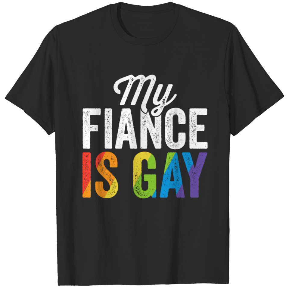 My Fiance Is Gay Shirt Lgbt Gay Pride Wedding Gift T-Shirt
