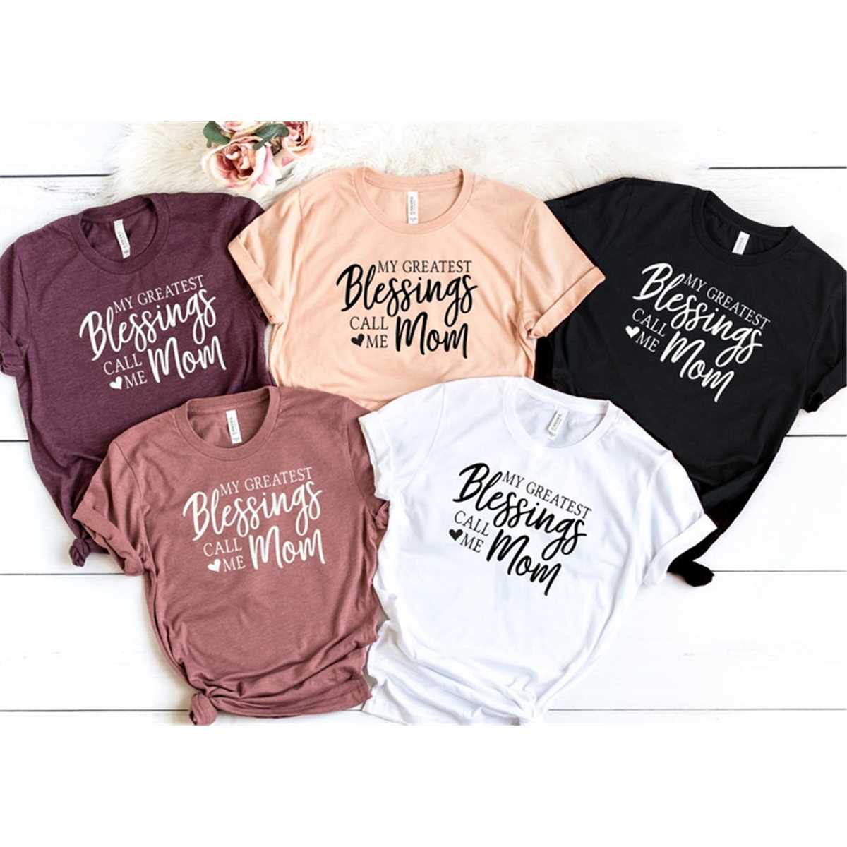 My Greatest Blessings Call Me Mom T-Shirt, Mom Shirt, Mama T- Shirt, Premium Shirt