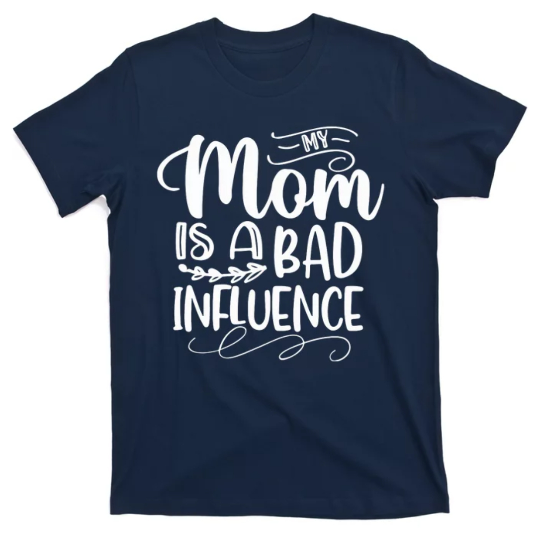 My Mom Is A Bad Influence Shirt, Mom Shirt, Mama T- Shirt, Premium Shirt
