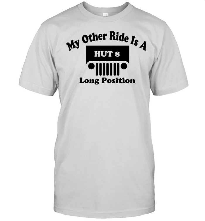 My Other Ride Is A Hut 8 Long Position Shirt, Premium Shirt